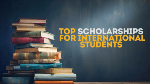 Top Scholarships for International Students