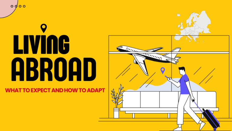 Living Abroad: What to Expect and How to Adapt